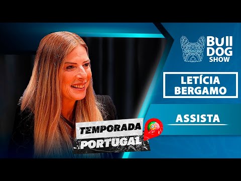 Leticia Bergamo – Bulldog Show #104 #Podcast (Temporada #Portugal)